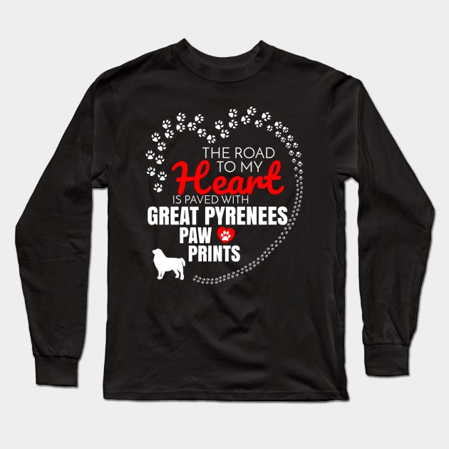 The Road To My Heart Is Paved With Great Pyrenees Paw Prints - Gift For Great Pyrenees Dog Lover Long Sleeve T-Shirt by HarrietsDogGifts